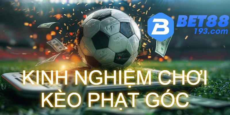 Kinh nghiệm chơi kèo phạt góc hiệu quả