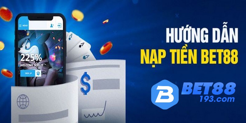 Hướng dẫn các bước nạp tiền BET88 theo từng cách thức