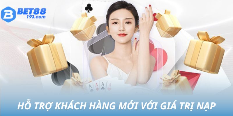 Hỗ trợ khách hàng mới với giá trị nạp đầu