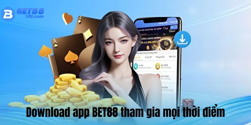 Download app BET88 tham gia mọi thời điểm